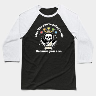 Live Like You're Going to Die Because You Are - Life is Hard Baseball T-Shirt